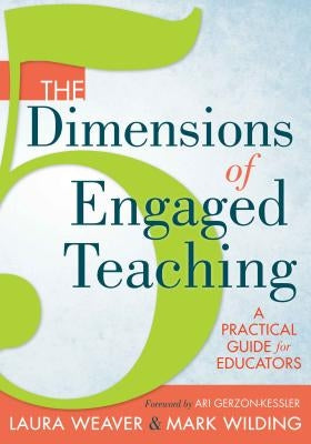 The 5 Dimensions of Engaged Teaching: A Practical Guide for Educators by Weaver, Laura