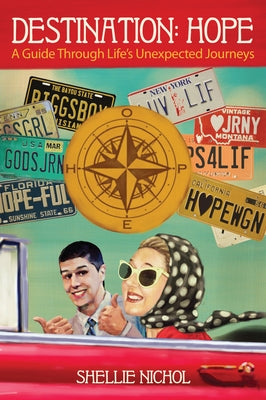 Destination Hope: A Guide Through Life's Unexpected Journeys by Nichol, Shellie