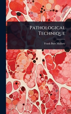 Pathological Technique by Mallory, Frank Burr
