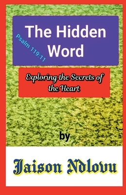 The Hidden Word: Exploring the Secrets of the Heart by Ndlovu, Jaison