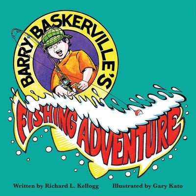 Barry Baskerville's Fishing Adventure by Kato, Gary