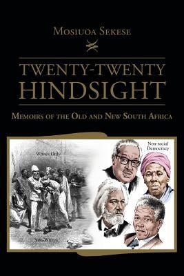 Twenty-Twenty Hindsight: Memoirs of the Old and New South Africa by Sekese, Mosiuoa