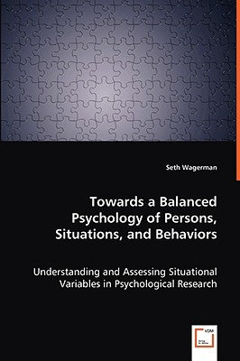 Towards a Balanced Psychology of Persons, Situations, and Behaviors by Wagerman, Seth