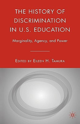 The History of Discrimination in U.S. Education: Marginality, Agency, and Power by Tamura, E.