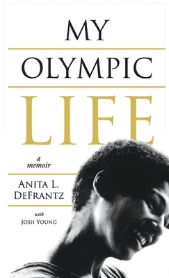 My Olympic Life: A Memoir by Defrantz, Anita L.