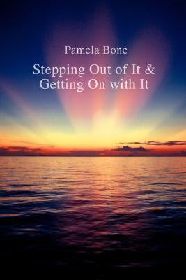 Stepping Out of It & Getting on with It by Bone, Pamela