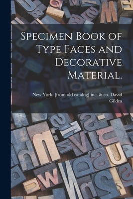Specimen Book of Type Faces and Decorative Material. by Gildea, David &. Co
