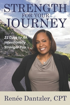 Strength For Your Journey: 21 Days to An Intentionally Stronger You by Dantzler Cpt, Renee