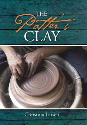 The Potter's Clay by Larsen, Christina