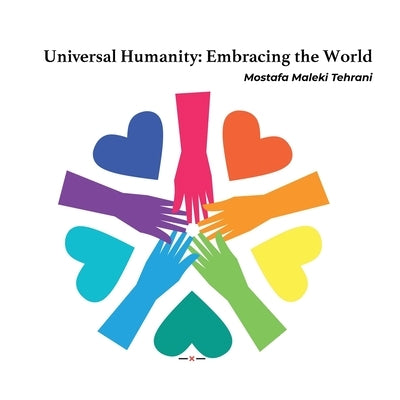 Universal Humanity: Embracing the World by Maleki Tehrani, Mostafa