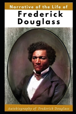 Narrative of the Life of Frederick Douglass (Illustrated): Autobiography of Frederick Douglass by Douglass, Frederick