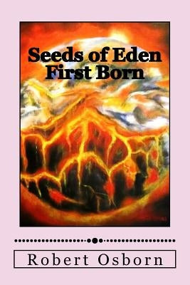 Seeds of Eden: First Born by Osborn, Robert
