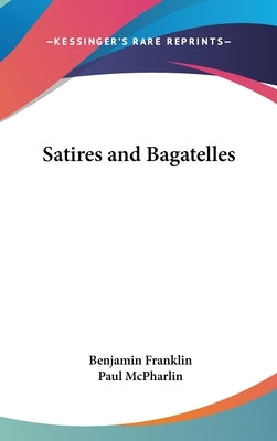 Satires and Bagatelles by Franklin, Benjamin