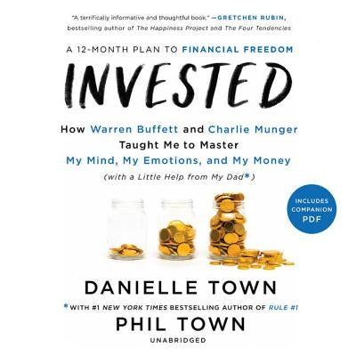 Invested: How Warren Buffett and Charlie Munger Taught Me to Master My Mind, My Emotions, and My Money (with a Little Help from by Town, Danielle