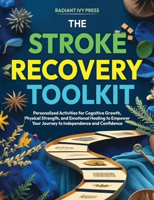 The Stroke Recovery Toolkit: Personalized Activities for Cognitive Growth, Physical Strength, and Emotional Healing to Empower Your Journey to Indepen by Davis, Deana Rush