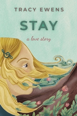 Stay: A Love Story by Ewens, Tracy