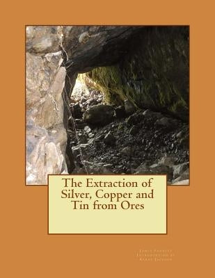 The Extraction of Silver, Copper and Tin from Ores by Jackson, Kerby