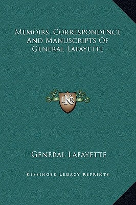 Memoirs, Correspondence And Manuscripts Of General Lafayette by Lafayette, General