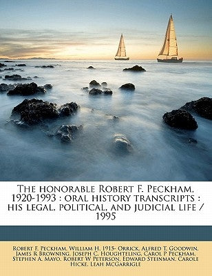 The Honorable Robert F. Peckham, 1920-1993: Oral History Transcripts: His Legal, Political, and Judicial Life / 199 by Peckham, Robert F.