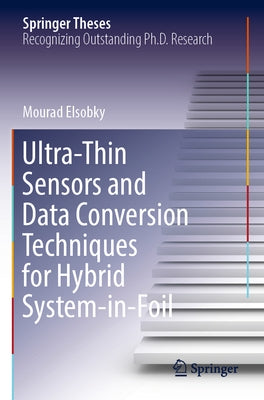 Ultra-Thin Sensors and Data Conversion Techniques for Hybrid System-In-Foil by Elsobky, Mourad