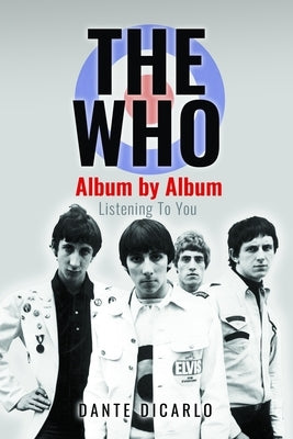 The Who: Album by Album: Listening to You by Dicarlo, Dante