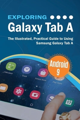 Exploring Galaxy Tab A: The Illustrated, Practical Guide to using Samsung Galaxy Tab A by Wilson, Kevin