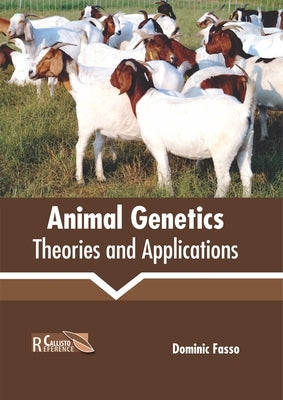 Animal Genetics: Theories and Applications by Fasso, Dominic