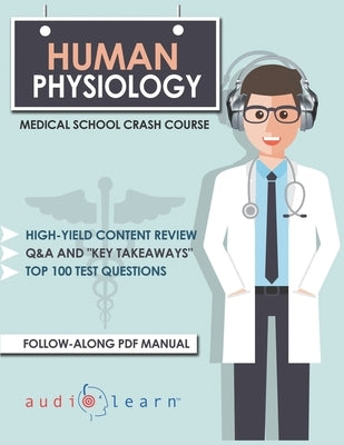 Human Physiology: Medical School Crash Course by Content Team, Audiolearn Medical