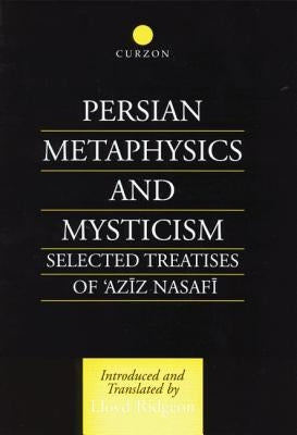 Persian Metaphysics and Mysticism: Selected Works of 'Aziz Nasaffi by Ridgeon, Lloyd