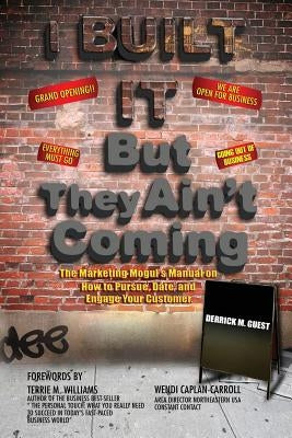 I Built It But They Ain't Coming by Guest, Derrick M.