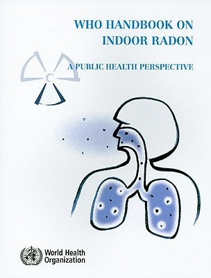 WHO Handbook on Indoor Radon: A Public Health Perspective by World Health Organization