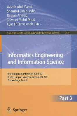 Informatics Engineering and Information Science: International Conference, ICIEIS 2011, Kuala Lumpur, Malaysia, November 14-16, 2011. Proceedings, Par by Abd Manaf, Azizah