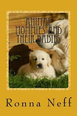 Animal Mommies and Their Babies by Neff, Ronna L.