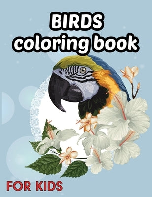 Birds coloring book for kids: Beautiful Birds Designs, Bird Coloring, Great Coloring Book for Kids by Publication, Tanvir