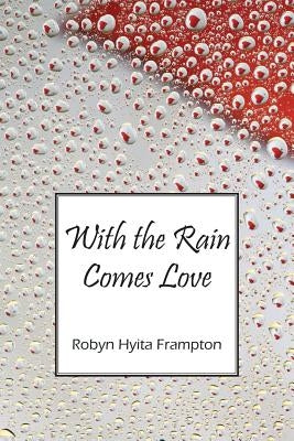 With the Rain Comes Love by Frampton, Robyn Hyita