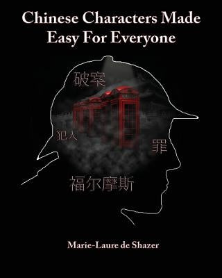Chinese Characters Made Easy For Everyone by De Shazer, Marie-Laure