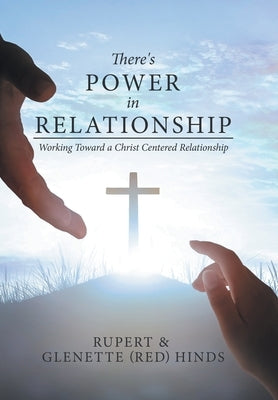 There's Power In Relationship: Working Toward a Christ Centered Relationship by Hinds, Rupert