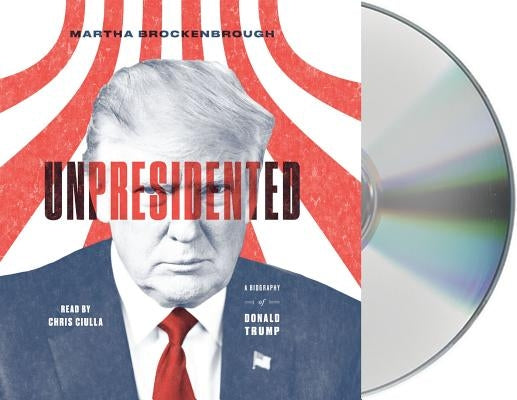 Unpresidented: A Biography of Donald Trump by Brockenbrough, Martha