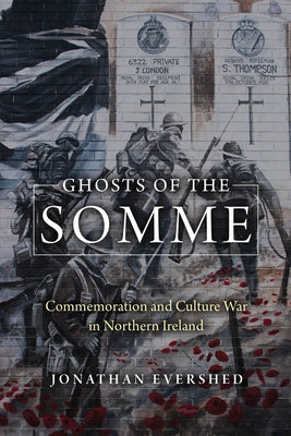 Ghosts of the Somme: Commemoration and Culture War in Northern Ireland by Evershed, Jonathan