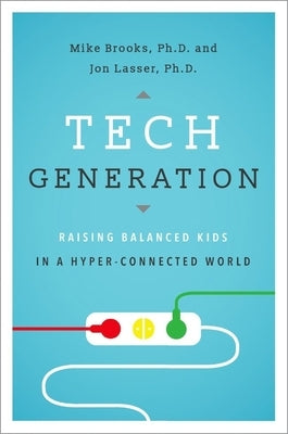 Tech Generation: Raising Balanced Kids in a Hyper-Connected World by Brooks, Mike