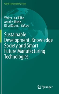 Sustainable Development, Knowledge Society and Smart Future Manufacturing Technologies by Leal Filho, Walter