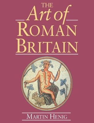 The Art of Roman Britain: New in Paperback by Henig, Martin