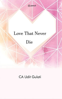 Love That Never Die by Gulati, Udit