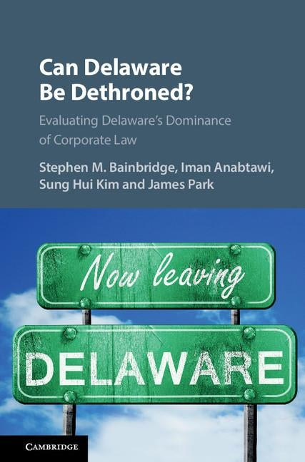 Can Delaware Be Dethroned?: Evaluating Delaware's Dominance of Corporate Law by Bainbridge, Stephen M.