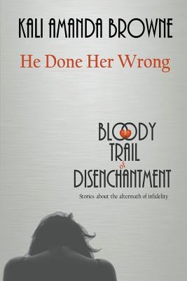 He Done Her Wrong by Browne, Kali Amanda