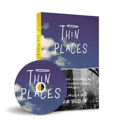 Thin Places: 6 Postures for Creating & Practicing Missional Community [With DVD] by Huckins, Jon