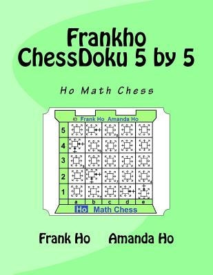 Frankho ChessDoku 5 by 5: Ho Math Chess by Ho, Amanda