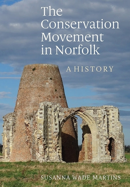 The Conservation Movement in Norfolk: A History by Wade Martins, Susanna