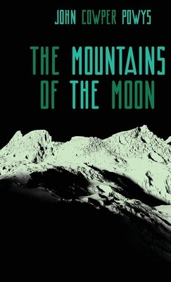The Mountains of the Moon: A Lunar Love-Story by Powys, John Cowper