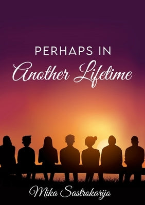 Perhaps in Another Lifetime by Sastrokarijo, Mika